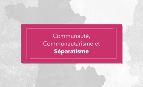 Communauté, Communautarisme et Séparatisme