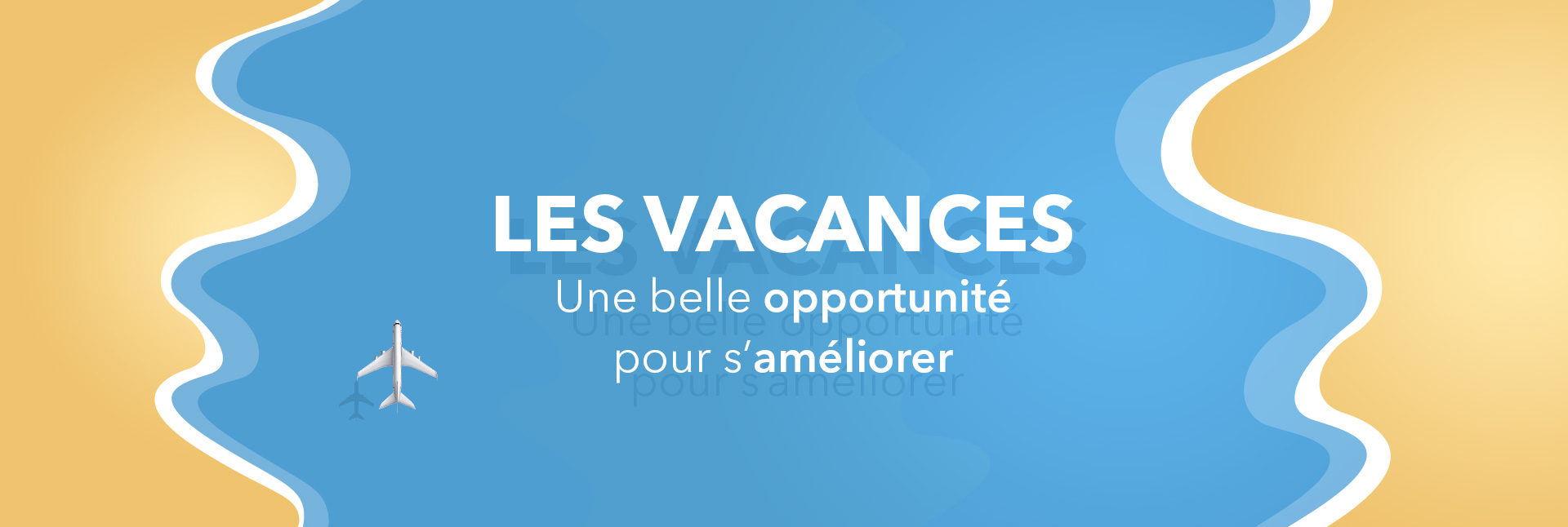 Les vacances : une belle opportunité pour s’améliorer