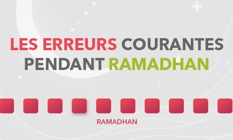 Les erreurs courantes pendant Ramadan