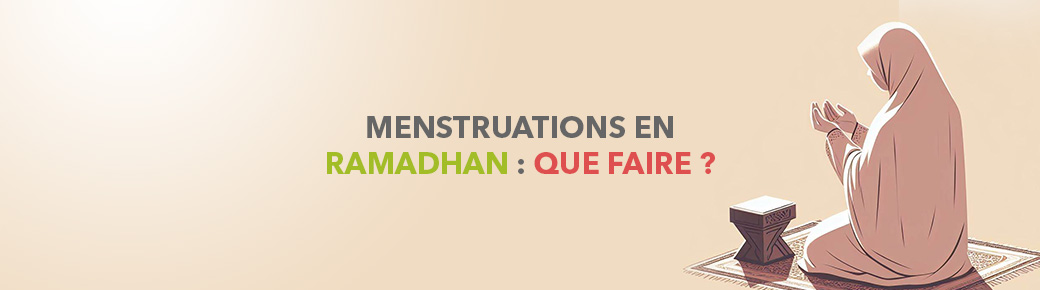 Menstruations en Ramadan : que faire ?